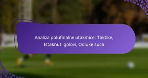 featured-image-analiza-polufinalne-utakmice-taktike-istaknuti-golovi-odluke-suca