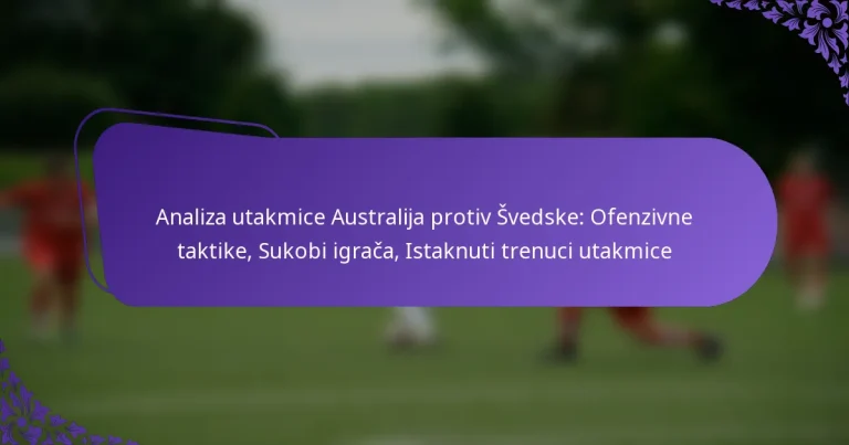 featured-image-analiza-utakmice-australija-protiv-svedske-ofenzivne-taktike-sukobi-igraca-istaknuti-trenuci-utakmice