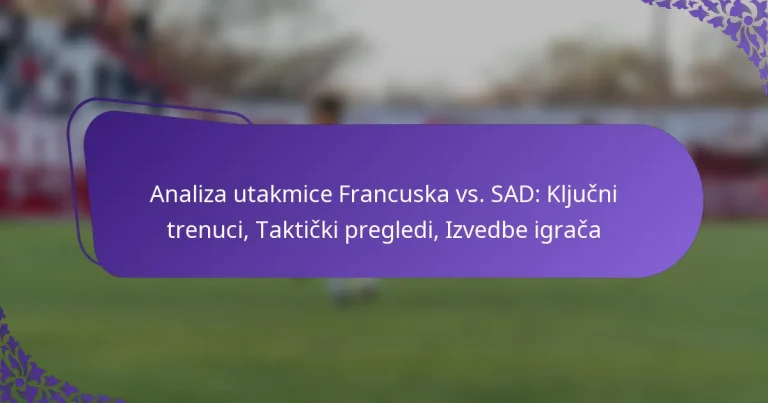 featured-image-analiza-utakmice-francuska-vs.-sad-kljucni-trenuci-takticki-pregledi-izvedbe-igraca