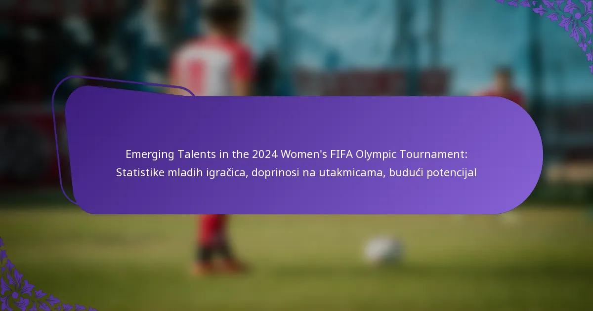 featured-image-emerging-talents-in-the-224-womens-fifa-olympic-tournament-statistike-mladih-igracica-doprinosi-na-utakmicama-buduci-potencijal