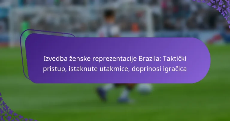 featured-image-izvedba-zenske-reprezentacije-brazila-takticki-pristup-istaknute-utakmice-doprinosi-igracica
