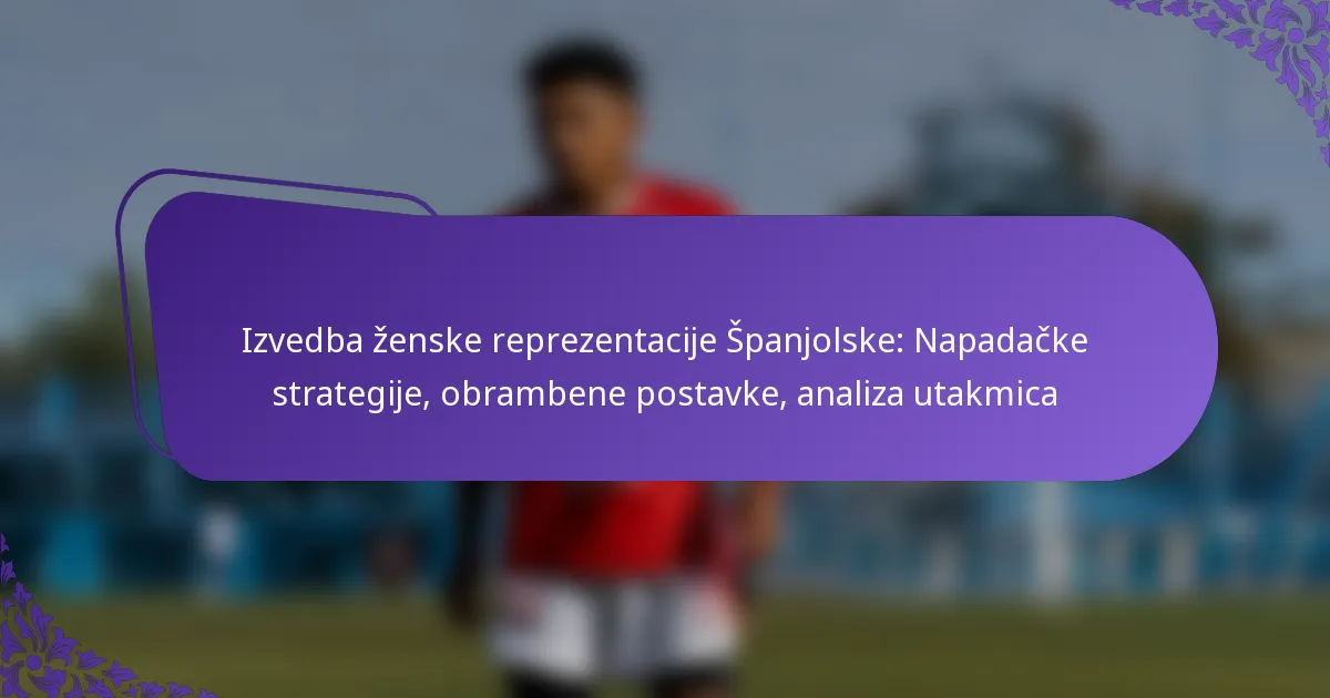 featured-image-izvedba-zenske-reprezentacije-spanjolske-napadacke-strategije-obrambene-postavke-analiza-utakmica