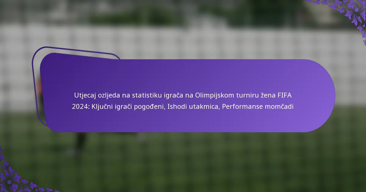 featured-image-utjecaj-ozljeda-na-statistiku-igraca-na-olimpijskom-turniru-zena-fifa-224-kljucni-igraci-pogodeni-ishodi-utakmica-performanse-momcadi