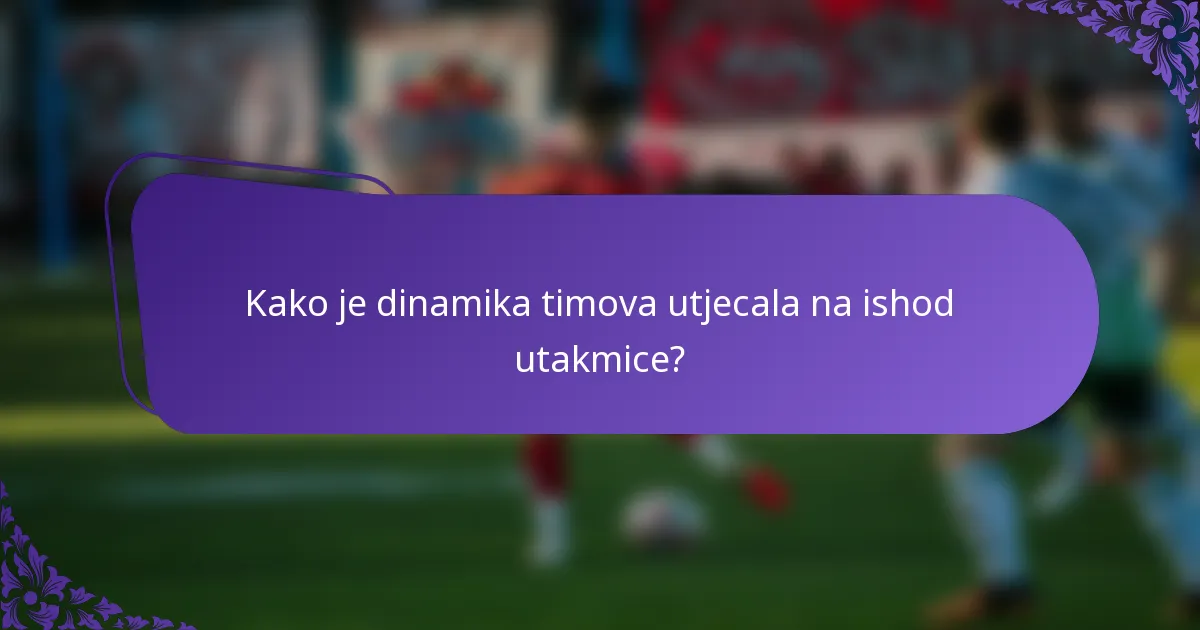 Kako je dinamika timova utjecala na ishod utakmice?