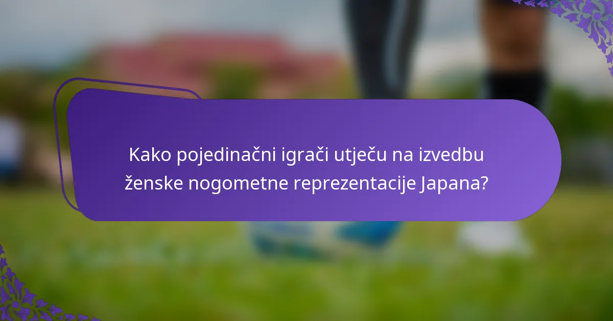 Kako pojedinačni igrači utječu na izvedbu ženske nogometne reprezentacije Japana?