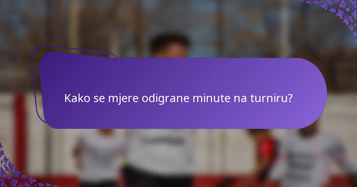 Kako se mjere odigrane minute na turniru?
