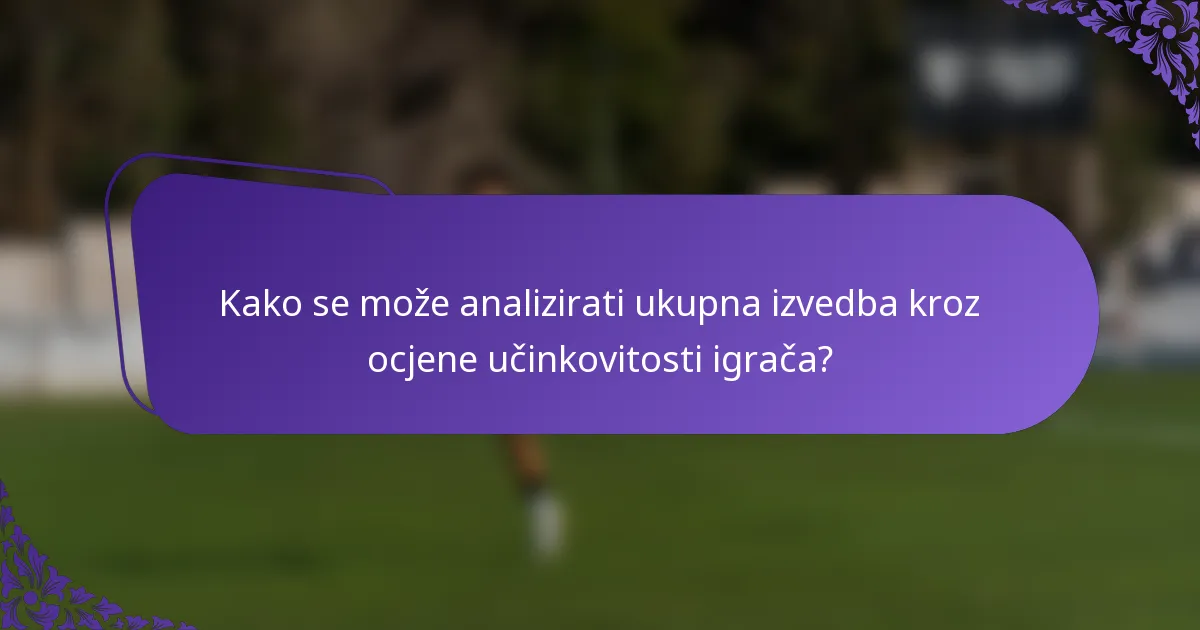 Kako se može analizirati ukupna izvedba kroz ocjene učinkovitosti igrača?