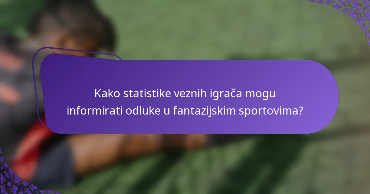 Kako statistike veznih igrača mogu informirati odluke u fantazijskim sportovima?