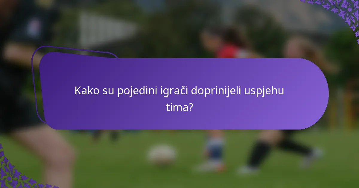 Kako su pojedini igrači doprinijeli uspjehu tima?