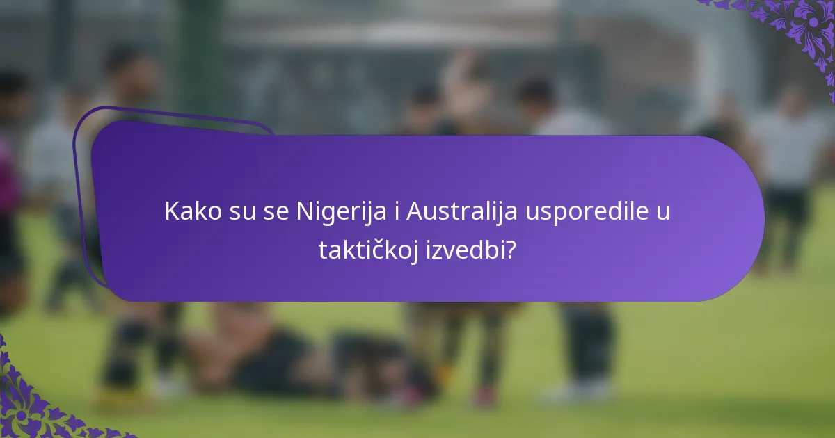 Kako su se Nigerija i Australija usporedile u taktičkoj izvedbi?