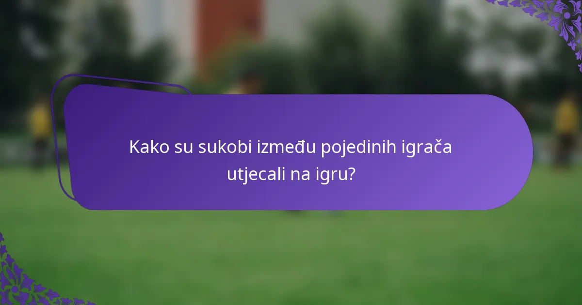 Kako su sukobi između pojedinih igrača utjecali na igru?