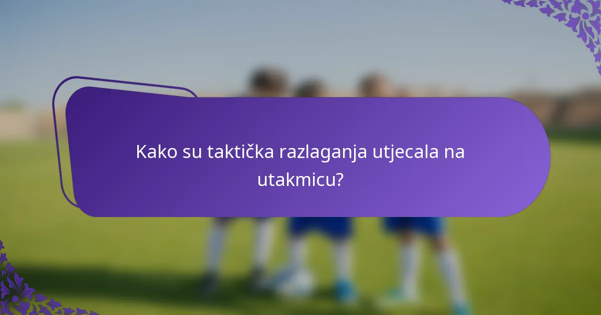 Kako su taktička razlaganja utjecala na utakmicu?