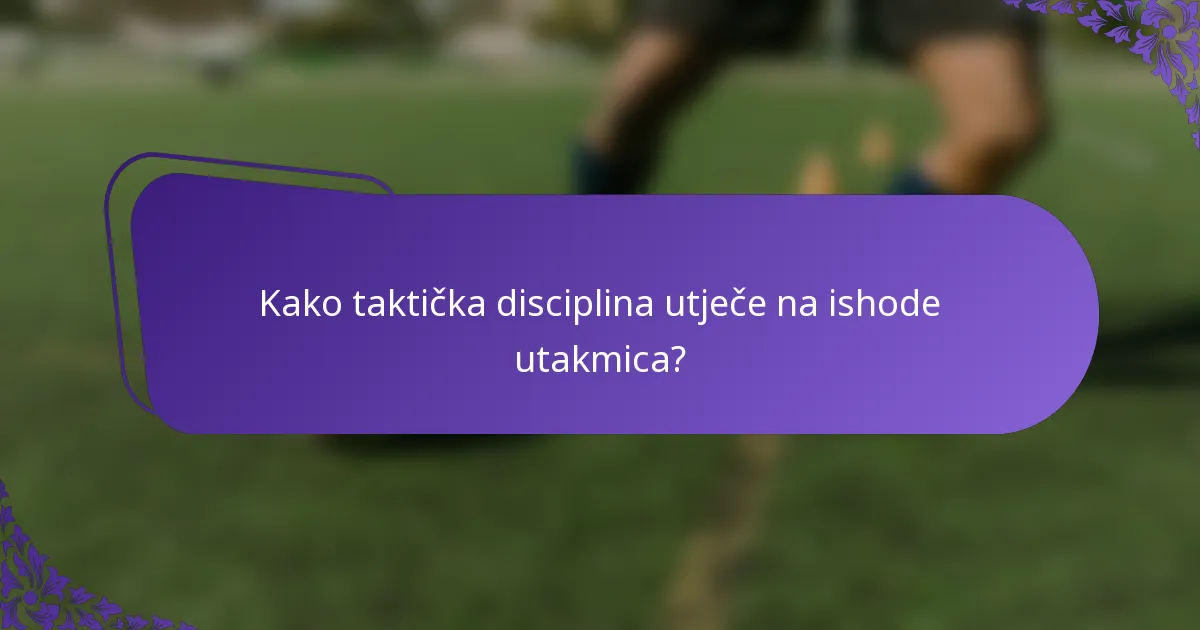 Kako taktička disciplina utječe na ishode utakmica?