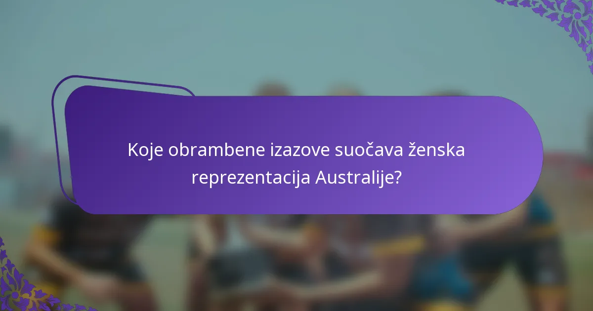 Koje obrambene izazove suočava ženska reprezentacija Australije?