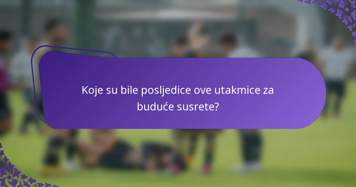 Koje su bile posljedice ove utakmice za buduće susrete?