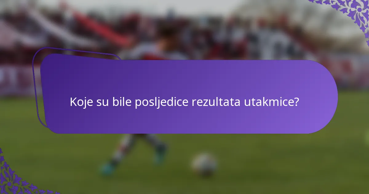 Koje su bile posljedice rezultata utakmice?