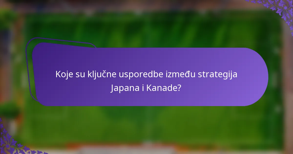 Koje su ključne usporedbe između strategija Japana i Kanade?