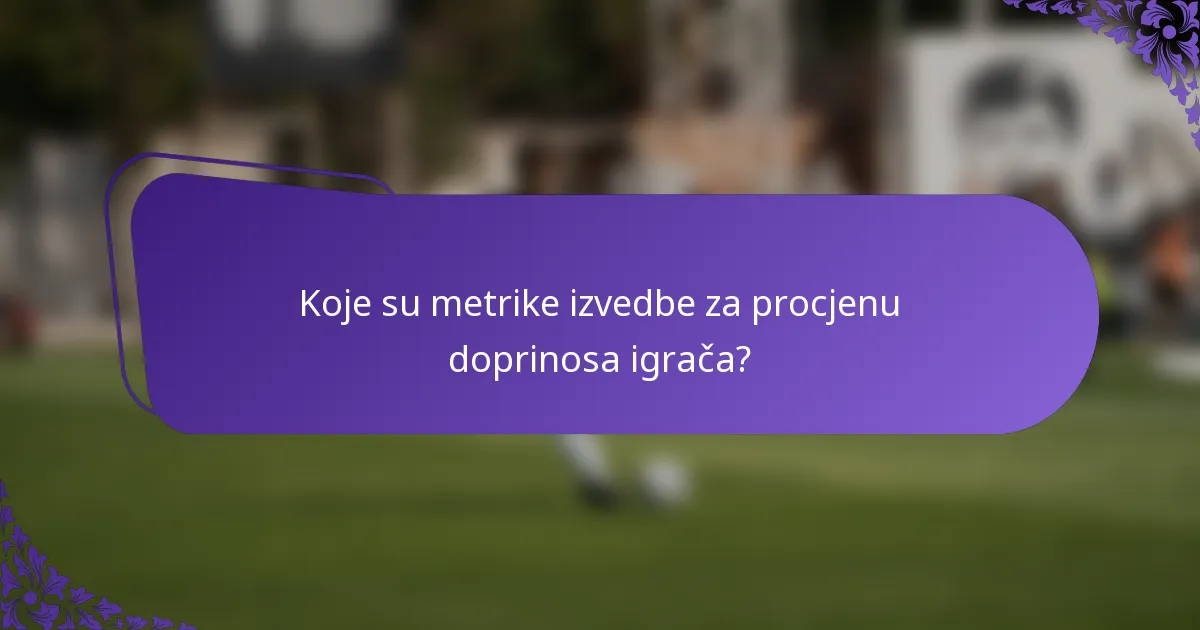 Koje su metrike izvedbe za procjenu doprinosa igrača?
