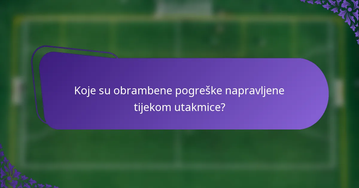 Koje su obrambene pogreške napravljene tijekom utakmice?