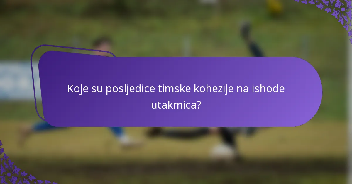 Koje su posljedice timske kohezije na ishode utakmica?