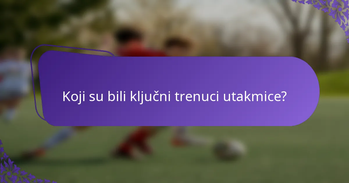 Koji su bili ključni trenuci utakmice?