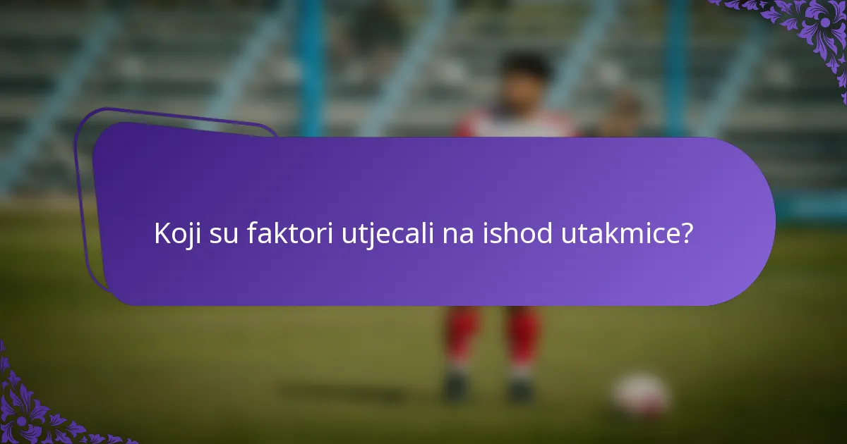 Koji su faktori utjecali na ishod utakmice?