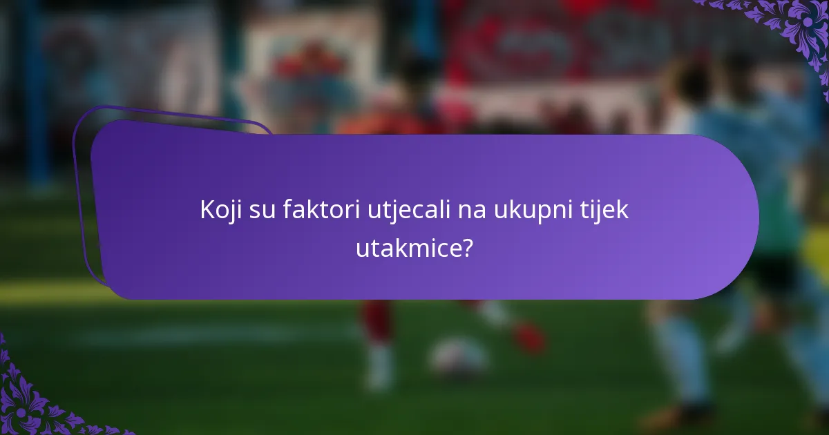 Koji su faktori utjecali na ukupni tijek utakmice?