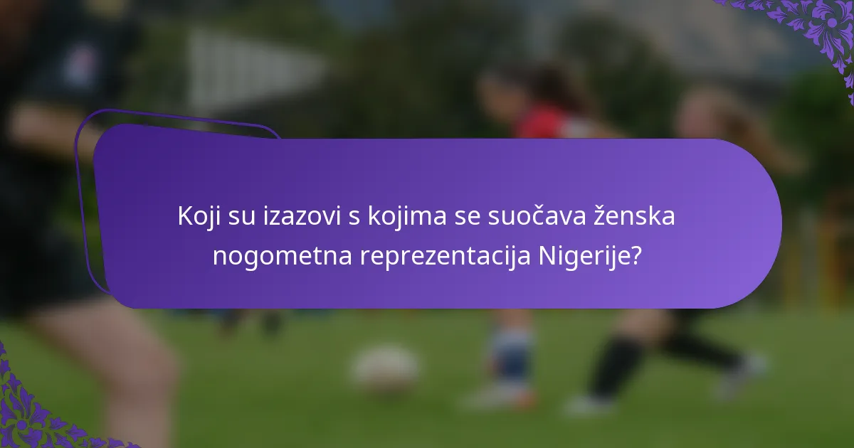 Koji su izazovi s kojima se suočava ženska nogometna reprezentacija Nigerije?