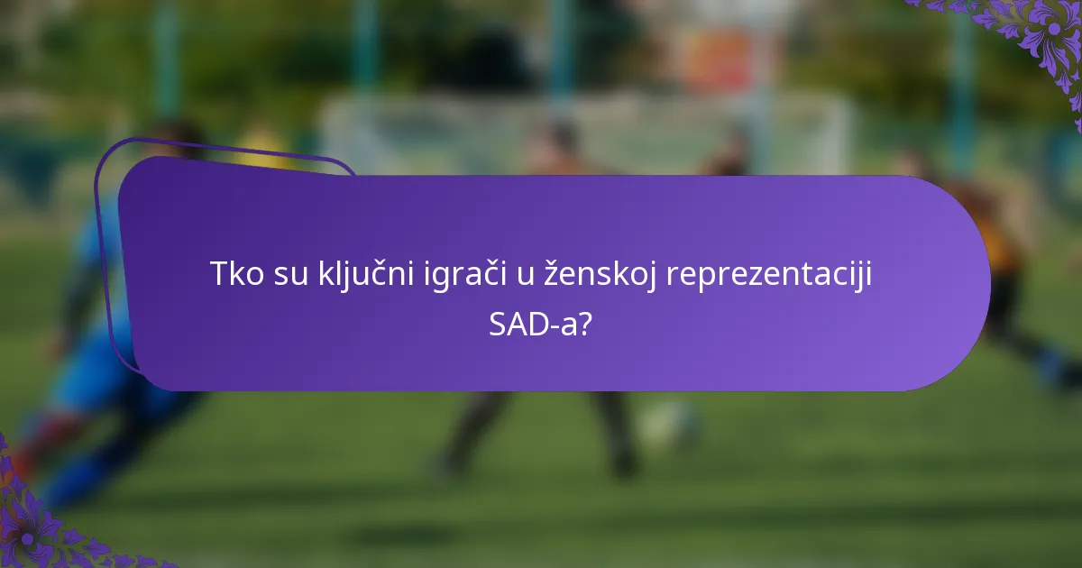 Tko su ključni igrači u ženskoj reprezentaciji SAD-a?